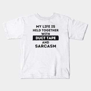 My Life is Held Together with Duct Tape and Sarcasm Kids T-Shirt